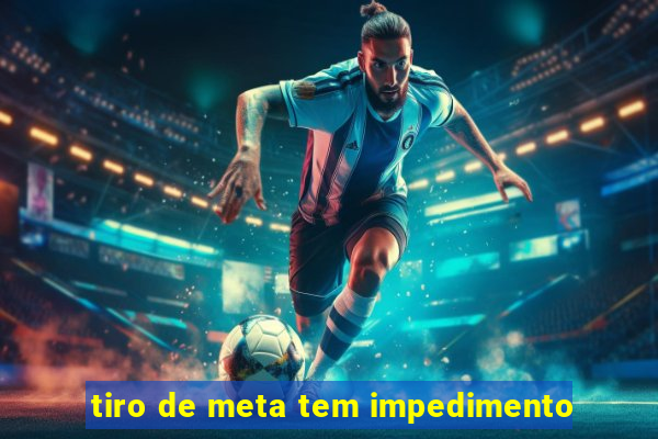 tiro de meta tem impedimento